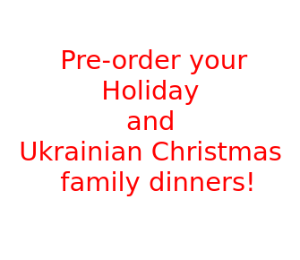 Pre-order your Holiday and Ukrainian Christmas family dinners!